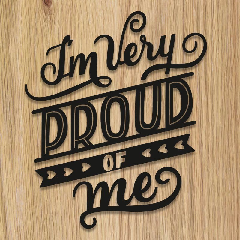 I'm very proud of me