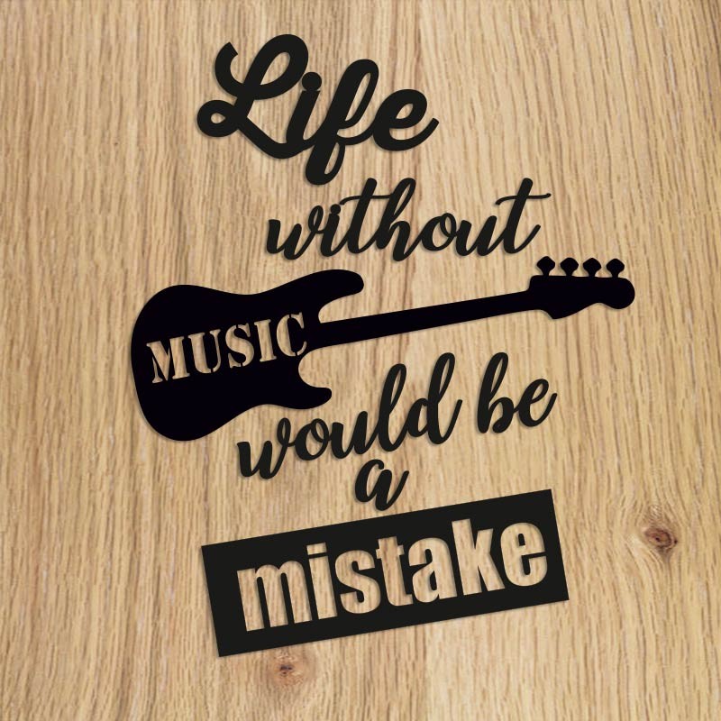 Life without music would be a mistake